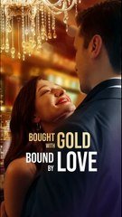 Bought with Gold Bound by Love – Full Movie HD 1080P