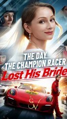 The Day the Champion Racer Lost His Bride – FULL MOVIE HD 1080P