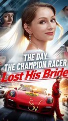 The_Day_the_Champion_Racer_Lost_His_Bride_FULL_MOVIE_HD_1080P